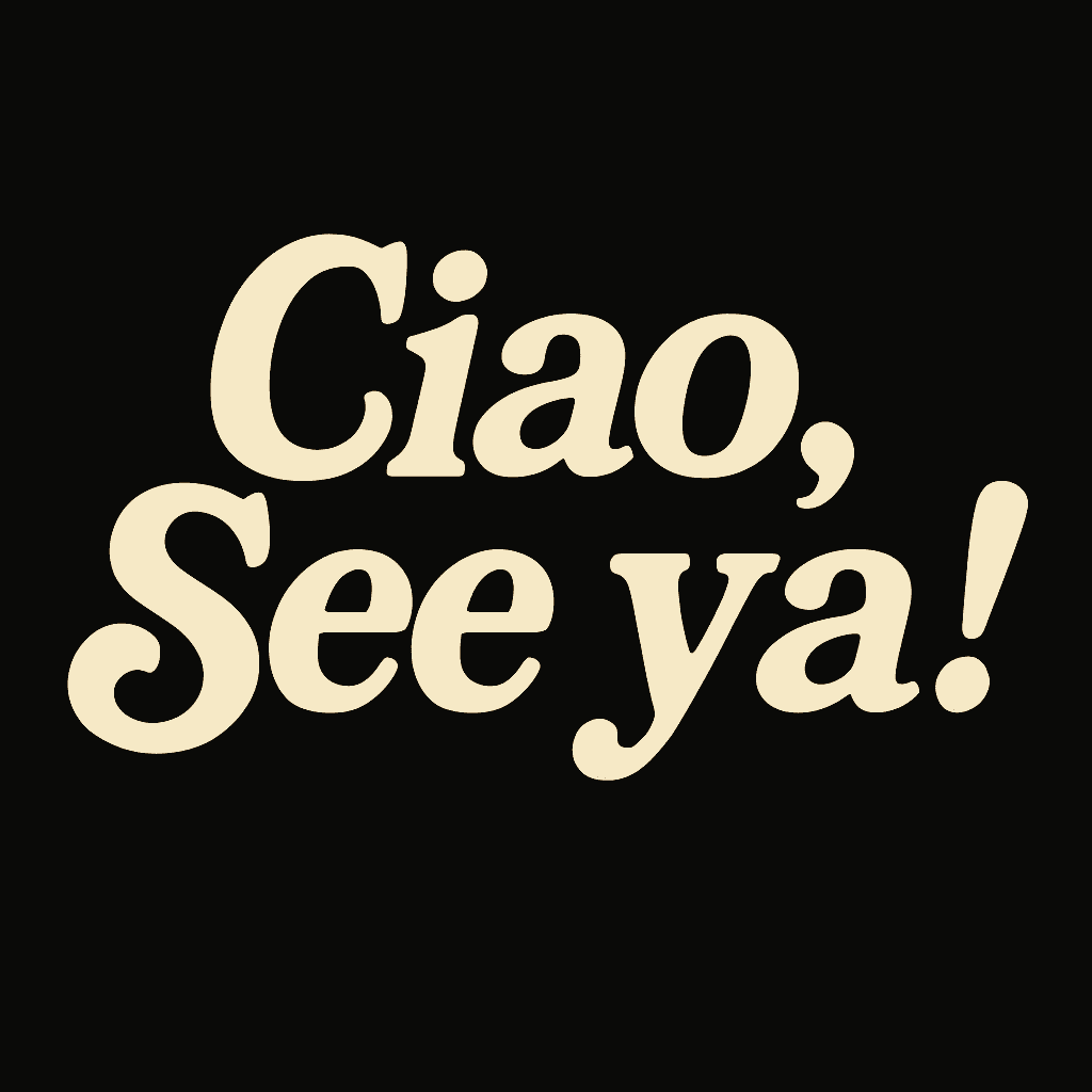 Ciao, See ya!